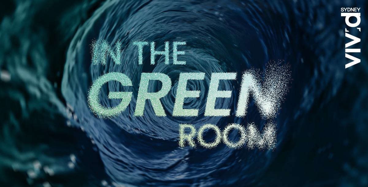 In The Green Room | Vivid Sydney at Cockle Bay Wharf In The Green Room | Vivid Sydney at Cockle Bay Wharf